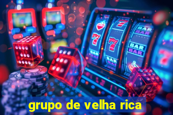 grupo de velha rica